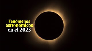 Estos son los fenómenos astronómicos más impresionantes de este 2023 [upl. by Ennyl]