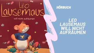 Hörbuch für Kinder quotLeo Lausemaus will nicht aufräumenquot [upl. by Spear]