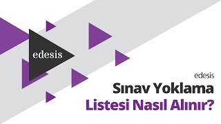 edesis  Sınav Yoklama Listesi Nasıl Alınır Videolu Rehber Anlatım [upl. by Gibbs]