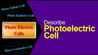 Describe Photoelectric Cell [upl. by Refeinnej340]