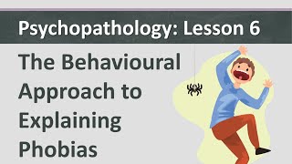 Psychopathology L6  The Behavioural Approach to Explaining Phobias [upl. by Arikal36]