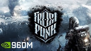 Frostpunk  GTX 960M 2GB  i56300HQ  16GB RAM [upl. by Hamrnand]