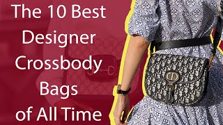 The 10 Best Designer Crossbody Bags of All Time [upl. by Sherrard]