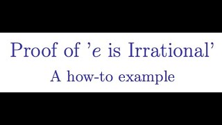 Howto Proof of Eulers e is Irrational [upl. by Marelda106]