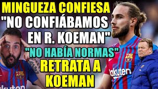 🚨MINGUEZA quotNO CONFIÁBAMOS en KOEMANquot  quotANTES NO HABÍA NORMASquot  RETRATA a KOEMAN y SE SINCERA [upl. by Greenland499]