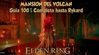 Guia 100 Completa de la MANSION DEL VOLCAN hasta Rykard en Elden Ring [upl. by Schaeffer]