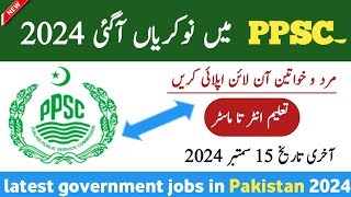 Latest PPSC Govt Jobs SEP 2024 –Latest Government Jobs in Pakistan– Jobs in Pakistan today 2024 [upl. by Aivatnahs]