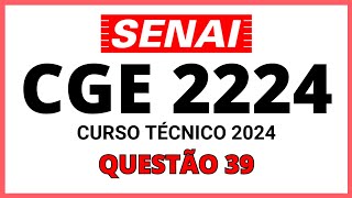 PROVA DO SENAI CGE 2224  PROCESSO SELETIVO SENAI 2024  CURSO TÉCNICO  QUESTÃO 39 [upl. by Airelav]