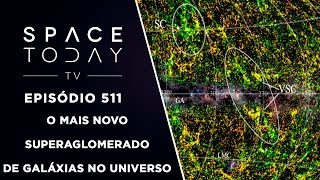 O Mais Novo Superaglomerado de Galáxias No Universo  Space Today TV Ep511 [upl. by Hujsak377]