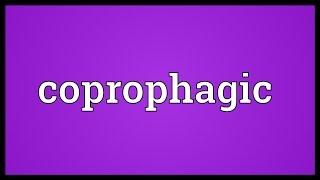 Coprophagic Meaning [upl. by Kohn]