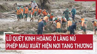 Toàn cảnh vụ lũ quét kinh hoàng tại Làng Nủ Ở nơi tang thương xuất hiện phép màu [upl. by Targett788]