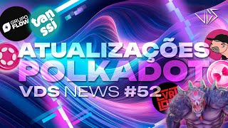 Últimas Notícias da Polkadot Parcerias Relatórios e Atualizações VDS News 52 [upl. by Ettenahs353]