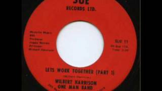 WILBERT HARRISON  LETS WORK TOGETHER [upl. by Ldnek641]