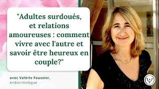 Adultes surdoués  comment bien vivre ses relations amoureuses avec Valérie Foussier [upl. by Aserret]