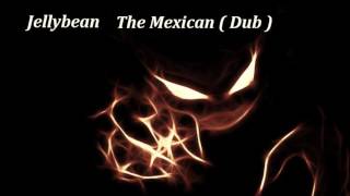 Jellybean  The Mexican  Dub [upl. by Ellenor]