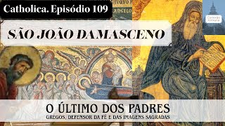 Catholica 109 São João Damasceno o último dos Padres gregos Defensor da Fé e das Imagens Sacras [upl. by Angadresma]