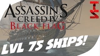 LEVEL 75 SHIPS  Assassins Creed IV Black Flag  No Spoilers [upl. by Tnias]