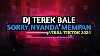 DJ Sorry Nyanda Mempan  Terek Bale Viral TikTok 2024 [upl. by Semmes]