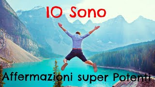 IO SONO  Affermazioni Super Potenti  Meditazione [upl. by Niwled]