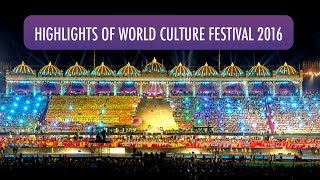 Highlights of World Culture Festival 2016  Gurudev Sri Sri Ravi Shankar [upl. by Mateya161]