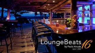 Lounge Beats 16 by DJ Paulo Arruda  Deep House Music amp Soulful [upl. by Christiano743]