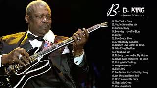 B B King Blues Greatest Hits Full Album 2018  BB King Blues Best Songs 2018 [upl. by Anirpas]