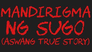 MANDIRIGMA NG SUGO Aswang True Story [upl. by Htabmas]