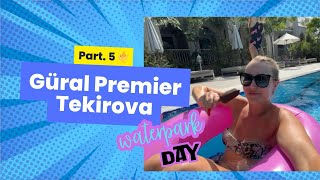 Part 5 Güral Premier Tekirova  Last waterpark day 🐠😮‍💨So much fun [upl. by Ahtikal]