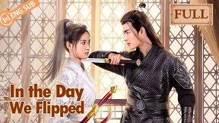 【Full Ver】In The Day We Flipped Yi Heng Luo Shiqi  休想行刺本王小姐  ENG SUB [upl. by Etiragram]