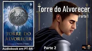 Torre do Alvorecer Tomo I pt 2 – Trono de Vidro Vol 06 – Sarah J Mass  audiobook em PT BR [upl. by Latrena]