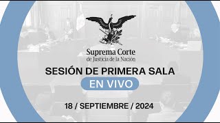 Sesión de Primera Sala de la SCJN 18 de septiembre 2024 [upl. by Cornell227]