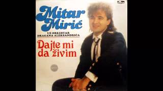 Mitar Miric  Dajte mi da zivim  Audio 1988 HD [upl. by Jerrie36]