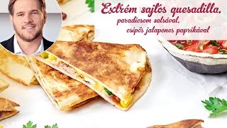 Széll Tamás Receptje  Extrém sajtos quesadilla paradicsom salsával csípos jalapeño paprikával [upl. by Sorkin601]