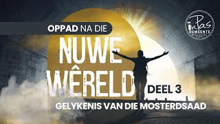 Oppad na die Nuwe Wêreld Deel 3 Die Gelykenis van die Mosterdsaad [upl. by Norene890]