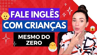 Fale com Crianças em INGLÊS  Mesmo do ZERO [upl. by Irrep]