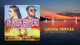 Luisma Hervás FT Desireé Martínez  Mi amor primero Audio Original [upl. by Aerb855]