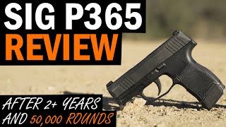 SIG P365 Review After 2 Years and 50000 Rounds [upl. by Charteris]