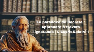 Apprendre à travers l’ignorance  LEsprit Éclairé [upl. by Adnicaj]