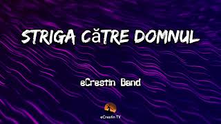 Striga catre Domnul  Cand te aflingrijorat  eCrestin Band [upl. by Elime]