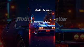 Khalid  Better Lyrics lyrics lyricvideo songlyrics music khalid shorts [upl. by Eyk]