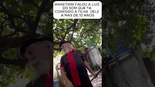 LUIZ DO SOM NÃO GOSTOU DO QUE MANETIKIN FALOU luizdosommanetikin comedia tiringa humor [upl. by Delmore239]