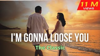 Im gonna loose youThe Classic with lyrics [upl. by Sell]