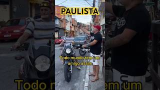 PAULISTA SEMPRE CONHECE ALGUÉM ASSIM  humor shorts youtube kwai tiktok SP BH RJ eua bahia [upl. by Epifano]