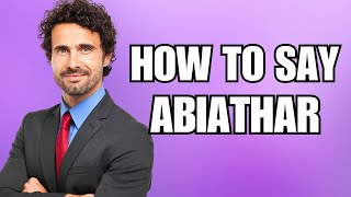 How To Pronounce Abiathar Correctly [upl. by Muncey]