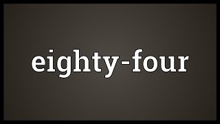 Eightyfour Meaning [upl. by Spiers557]