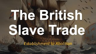 The British Slave Trade  from establishment to abolition [upl. by Jaquenetta]