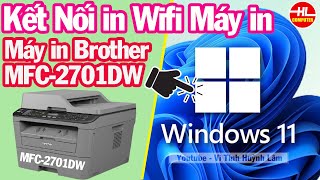 Hướng Dẫn Kết Nối in Wifi Máy in Brother MFC  L2701DW Cho Windows 11  Vi Tính Huỳnh Lâm [upl. by Aiello]