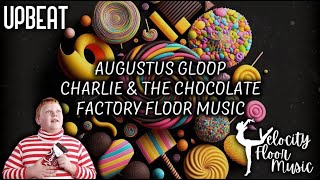 Augustus Gloop  Charlie and the Chocolate Factory  Upbeat Floor Music [upl. by Acinomaj394]