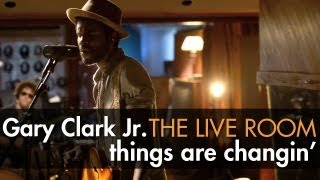 Gary Clark Jr  quotThings Are Changinquot captured in The Live Room [upl. by Germann]