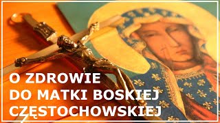 MODLITWA DO MATKI BOSKIEJ CZĘSTOCHOWSKIEJ O ZDROWIE  Modlitwa do Matki Bożej o zdrowie [upl. by Anaugal]